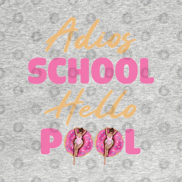 Adios School Hello Pool Funny Student or Teacher - Pool Teacher Funny Summer Sayings - Summer Student Funny Teacher by WassilArt